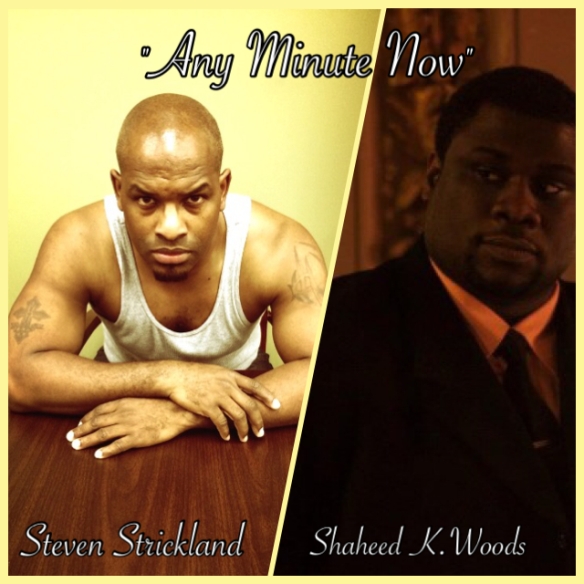 Cast of "Any Minute Now" - Steven Strickland, Shaheed K. Woods